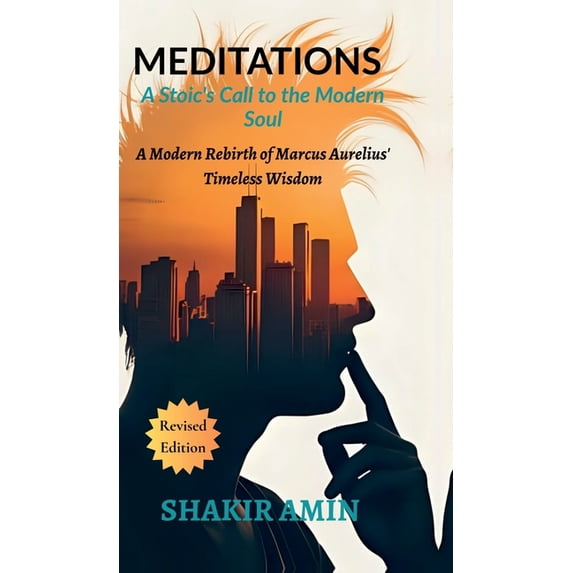 Meditations - A Stoic's Call to the Modern Soul: A Modern Rebirth of Marcus Aurelius' Timeless Wisdom, (Hardcover)