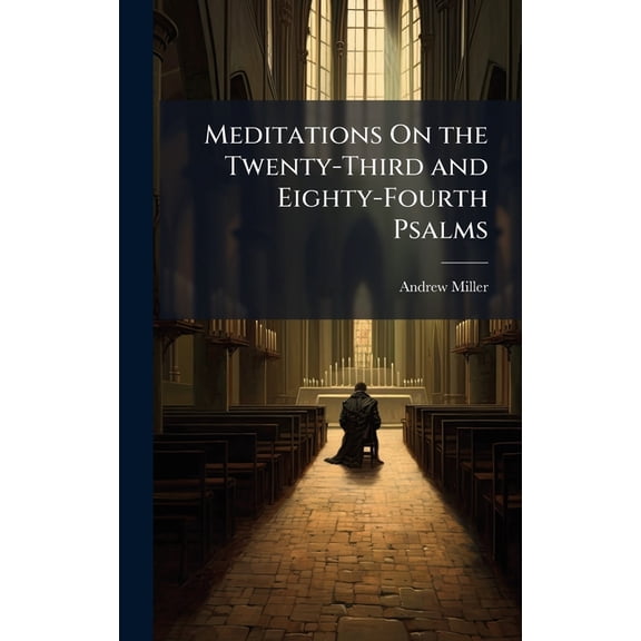 Meditations On the Twenty-Third and Eighty-Fourth Psalms, (Hardcover)