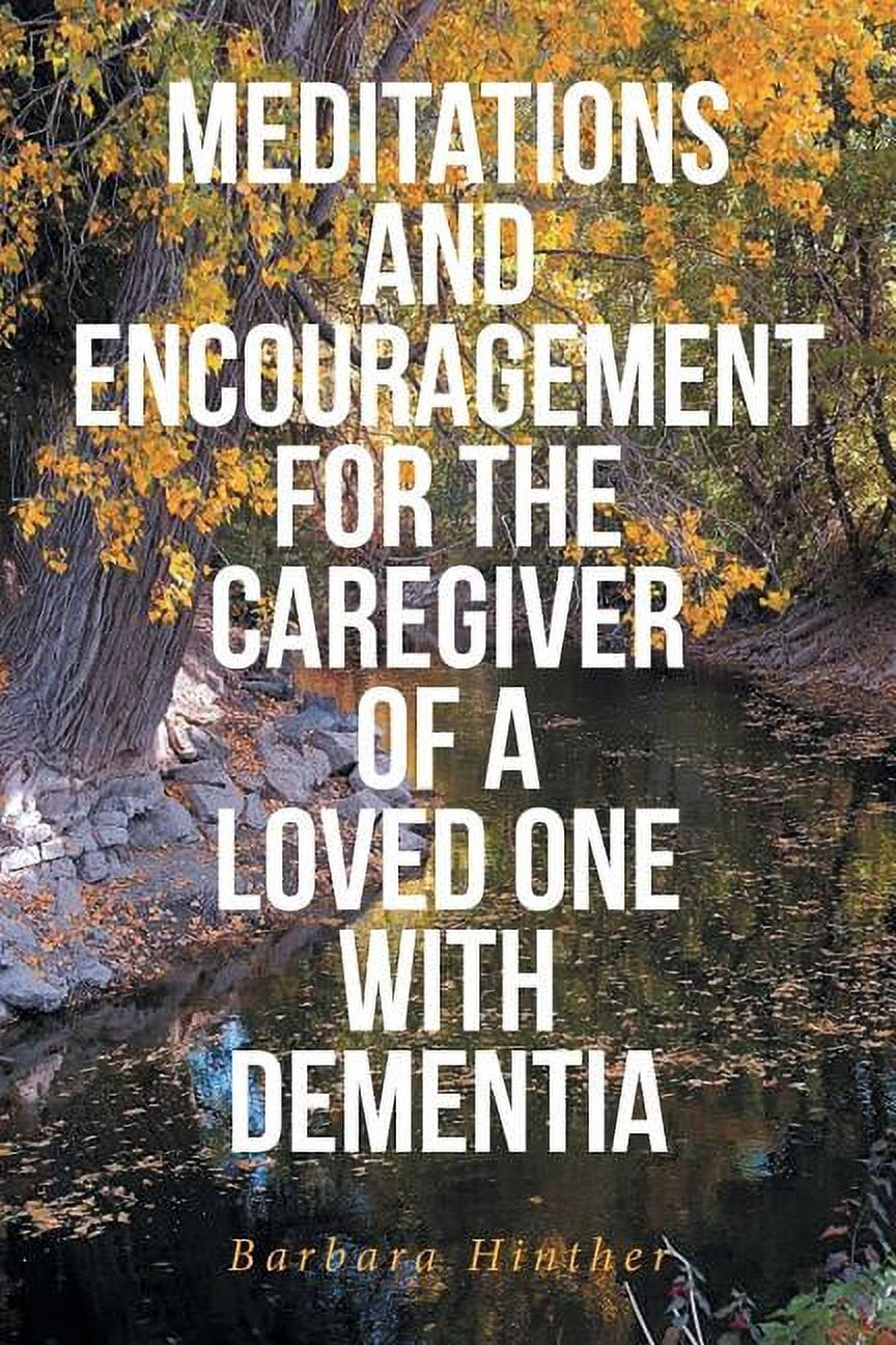 Meditations and Encouragement for the Caregiver of a Loved One with ...