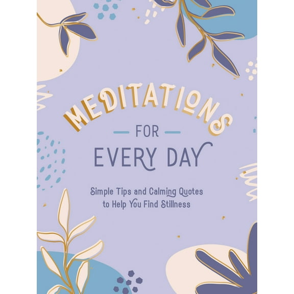 Meditations for Every Day: Simple Tips and Calming Quotes to Help You Find Stillness, (Hardcover)