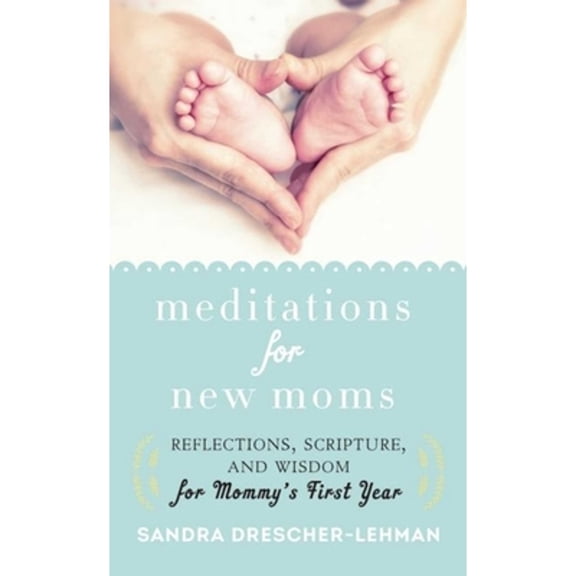 Pre-Owned Meditations for New Moms: Reflections, Scripture, and Wisdom for Mommy's First Year (Hardcover) 1680991299 9781680991291