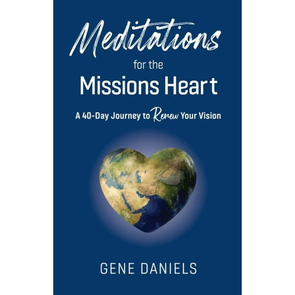 Meditations for the Missions Heart: A 40-Day Journey to Renew Your Vision, (Paperback)