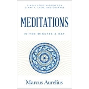 Meditations in Ten Minutes a Day Simple Stoic Wisdom for Clarity, Calm, and Courage, Paperback