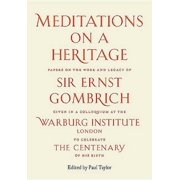 Meditations on a Heritage Papers on the Work and Legacy of Sir Ernst Gombrich Paperback