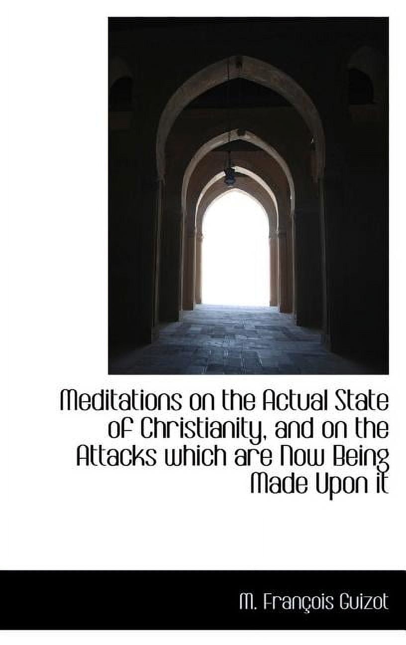 Meditations on the Actual State of Christianity, and on the Attacks Which Are Now Being Made Upon It (Hardcover)