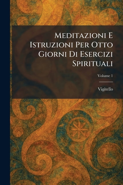 Meditazioni E Istruzioni Per Otto Giorni Di Esercizi Spirituali, (Paperback)