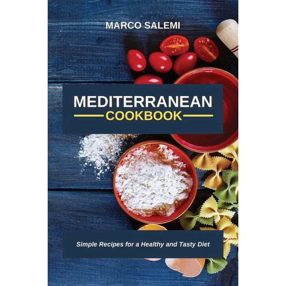 Mediteranean Cookbook : Simple Recipes for a Healthy and Tasty Diet (Paperback)