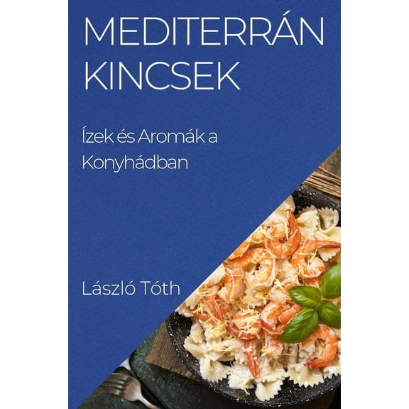 Mediterrn Kincsek: zek s Aromk a Konyhdban, (Paperback)