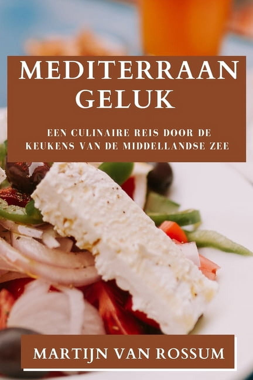 Mediterraan Geluk: Een culinaire reis door de keukens van de Middellandse Zee, (Paperback)