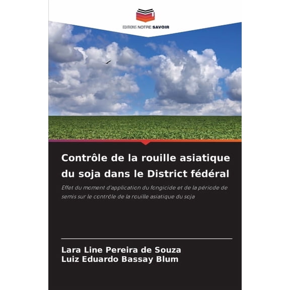 Contrle de la rouille asiatique du soja dans le District fdral, (Paperback)