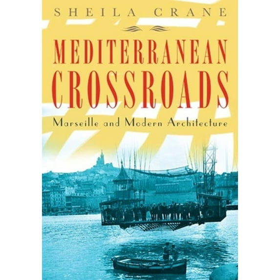 Pre-Owned Mediterranean Crossroads: Marseille and Modern Architecture (Paperback) 0816653623 9780816653621