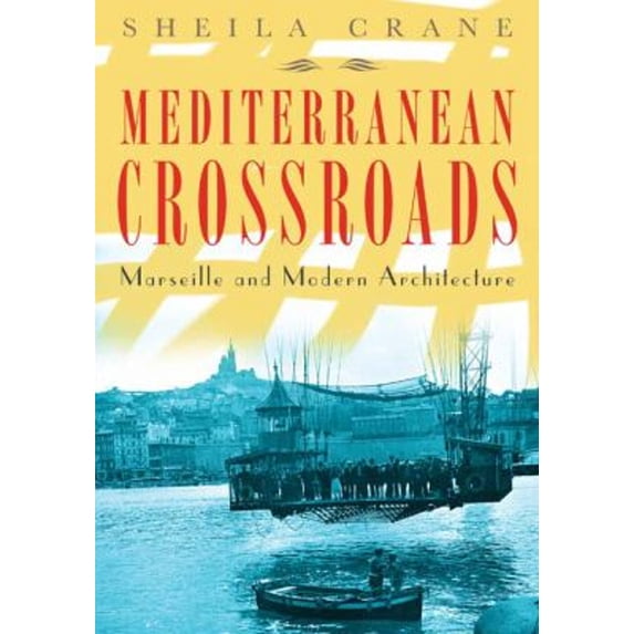 Pre-Owned Mediterranean Crossroads: Marseille and Modern Architecture Paperback Sheila Crane