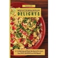 thumbnail image 1 of Mediterranean Delights: A Collection of Easy &amp; Tasty Recipes for Your Mediterranean Meals, (Paperback), 1 of 1
