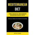 thumbnail image 1 of Mediterranean Diet: A Complete Guide With Fast, Mouth-watering And Nutritious Recipes For Healthy Lifestyle (Delicious D, (Paperback), 1 of 1