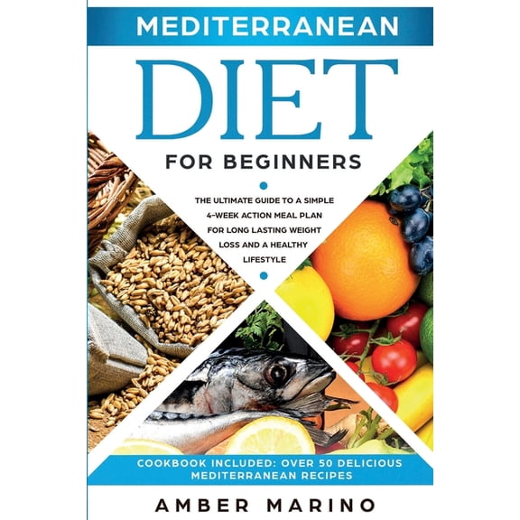 Mediterranean Diet for Beginners: A Simple 4-Week Action Meal Plan for Long-Lasting Weight Loss and a Healthy Lifestyle., (Paperback)