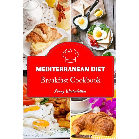 Mediterranean Diet - Breakfast Cookbook: 46 Simple Breakfast Recipes to Eat Fresh, Cook Simple, and Live Clean, (Paperback)