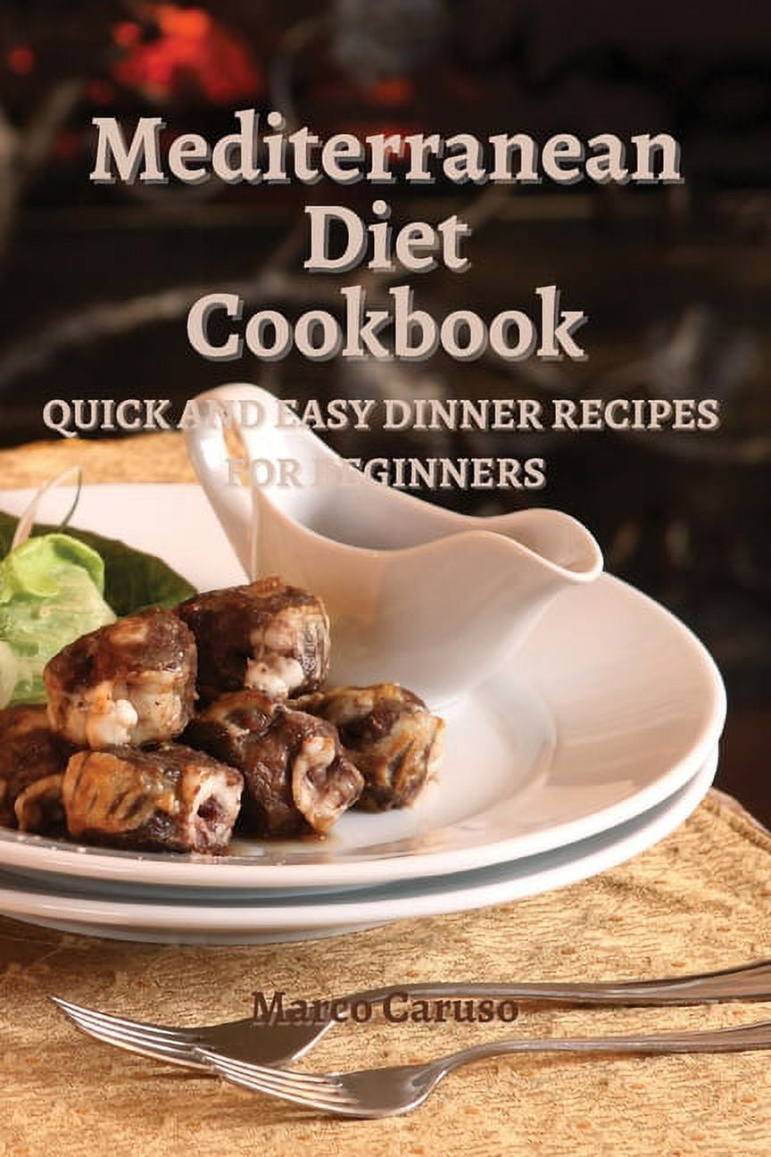 Mediterranean Diet Cookbook: Quick and easy dinner recipes for