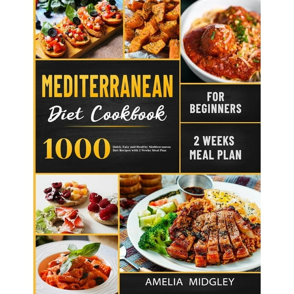 Mediterranean Diet Cookbook for Beginners: 1000 Quick, Easy and Healthy Mediterranean Diet Recipes with 2 Weeks Meal Pla, (Paperback)