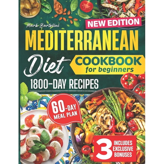 Mediterranean Diet Cookbook for Beginners: Simple Steps to a Healthier Life - 1800 Days Quick and Tasty Recipes. Include, (Paperback)