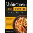 thumbnail image 1 of Mediterranean Diet Cooking for Beginners: Delicious Recipes To Kick-Start Healthy Lifestyle, Discover The Secrets To Los, (Paperback), 1 of 1