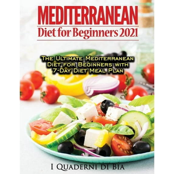 Mediterranean Diet For Beginners: Top Health And Delicious Mediterranean Diet Recipes To Lose Weight, Get Lean, And Feel, (Paperback)