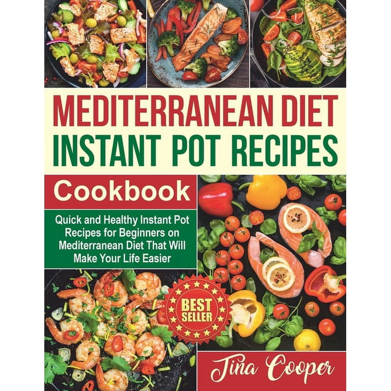 Mediterranean Diet Mediterranean Diet Instant Pot Recipes Cookbook Quick and Healthy Instant Pot Recipes for Beginners on Mediterranean Diet That Will Make Your Life Easier Book 2 Paperback Walmart ...