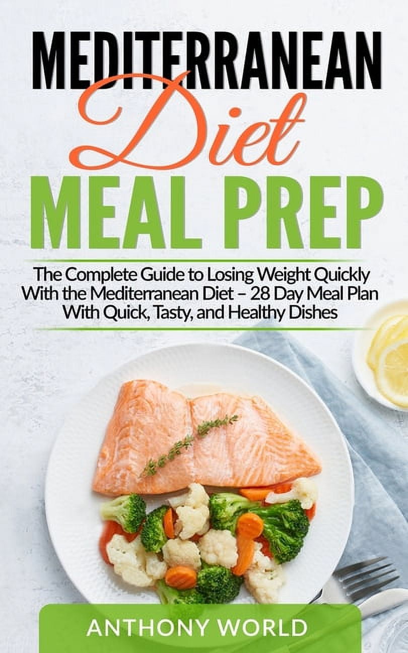 Mediterranean Diet Meal Prep: The Complete Guide to Losing Weight ...