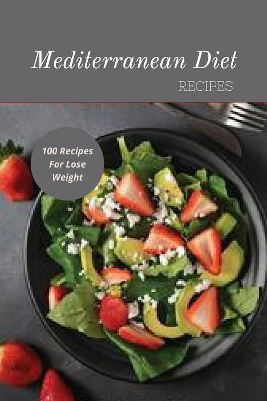 Mediterranean Diet Recipes : 100 Recipes For Lose Weight (Paperback)