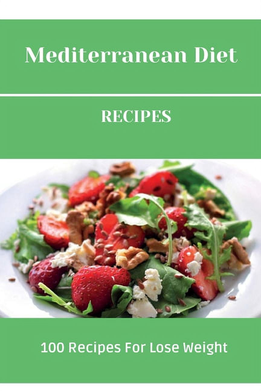 Mediterranean Diet Recipes : 100 Recipes For Lose Weight (Paperback)