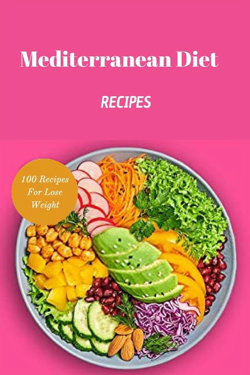 Mediterranean Diet Recipes : 100 Recipes For Lose Weight (Paperback)
