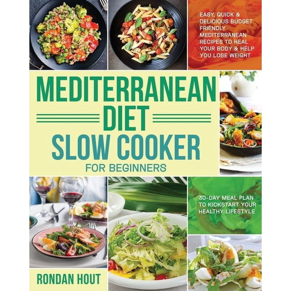 Mediterranean Diet Slow Cooker for Beginners: Easy, Quick & Delicious Budget Friendly Mediterranean Recipes to Heal Your, (Paperback)