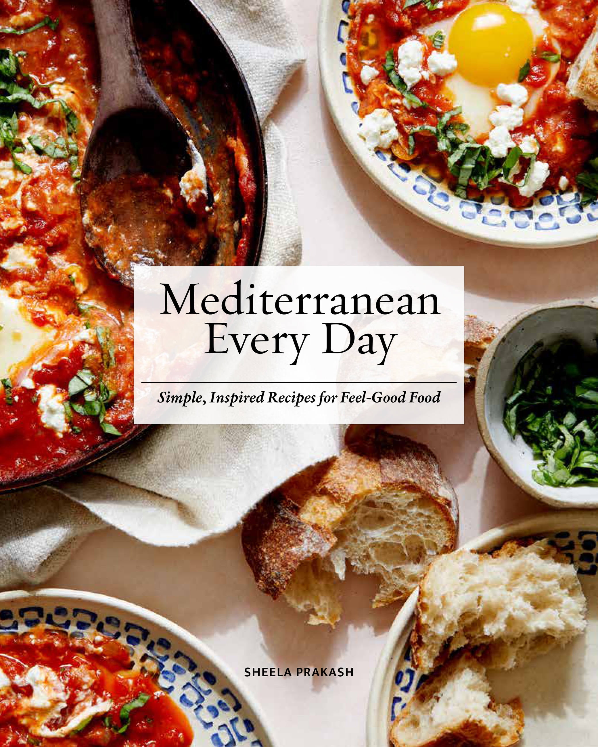 SHEELA PRAKASH Mediterranean Every Day : Simple, Inspired Recipes for Feel-Good Food (Hardcover)