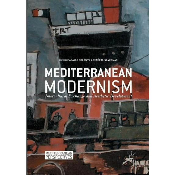 Mediterranean Perspectives Mediterranean Modernism: Intercultural Exchange and Aesthetic Development, (Paperback)