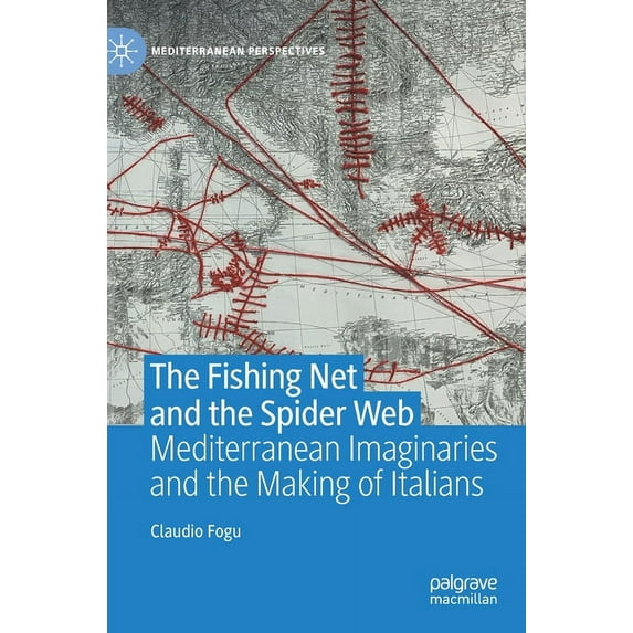 Mediterranean Perspectives The Fishing Net and the Spider Web: Mediterranean Imaginaries and the Making of Italians, (Hardcover)