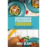 Mediterranean Pescatarian Cookbook 2 Books In 1 Learn How Cook At Home 140 Fish Seafood And European Recipes Paperback