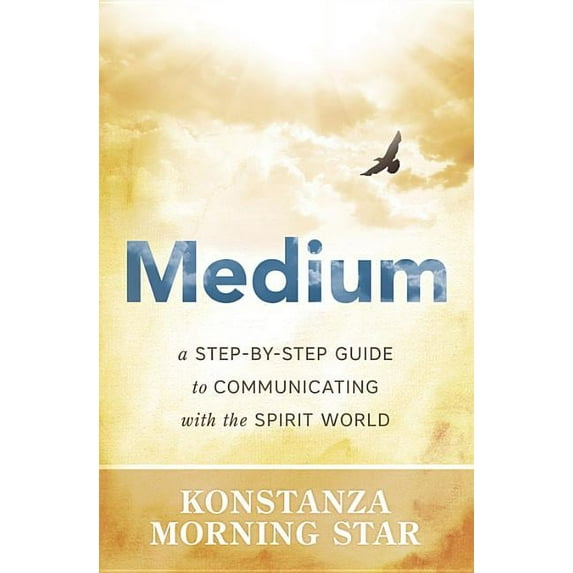 Medium: A Step-By-Step Guide to Communicating with the Spirit World, (Paperback)