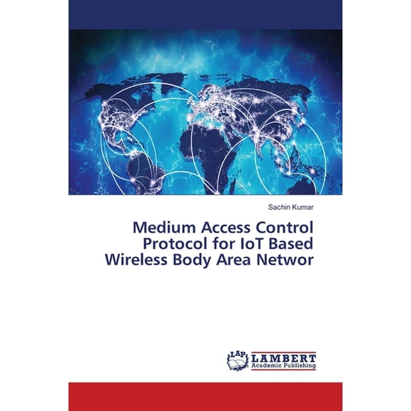 Medium Access Control Protocol for IoT Based Wireless Body Area Networ, (Paperback)