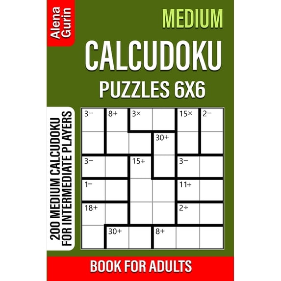 Medium Calcudoku Puzzles 6x6 Book for Adults: 200 Medium Calcudoku For Intermediate Players (Paperback)