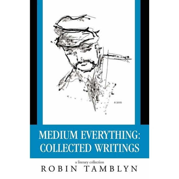 Medium Everything: Collected Writings (Paperback) by Robin Tamblyn