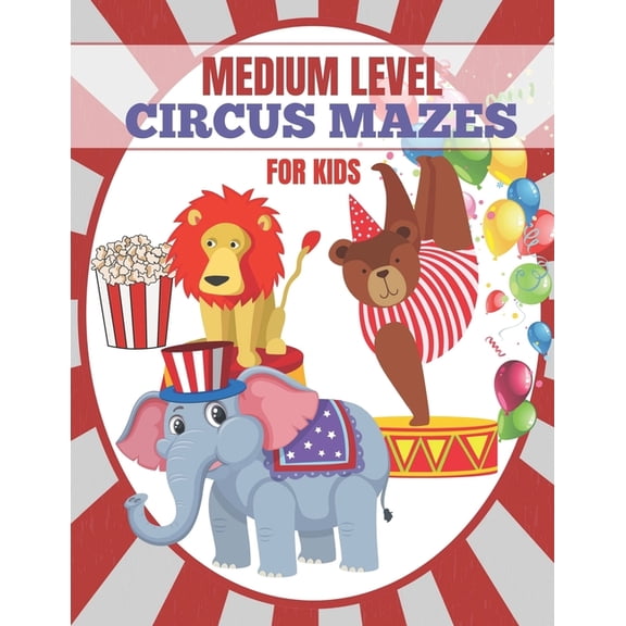 Medium Level Circus Mazes for Kids : Ages 3-7 (Paperback)