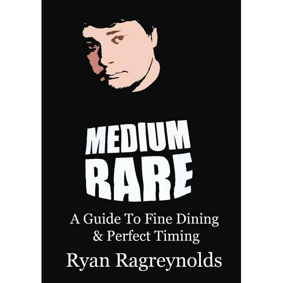 Medium Rare: A Guide To Fine Dining & Perfect Timing, (Paperback)