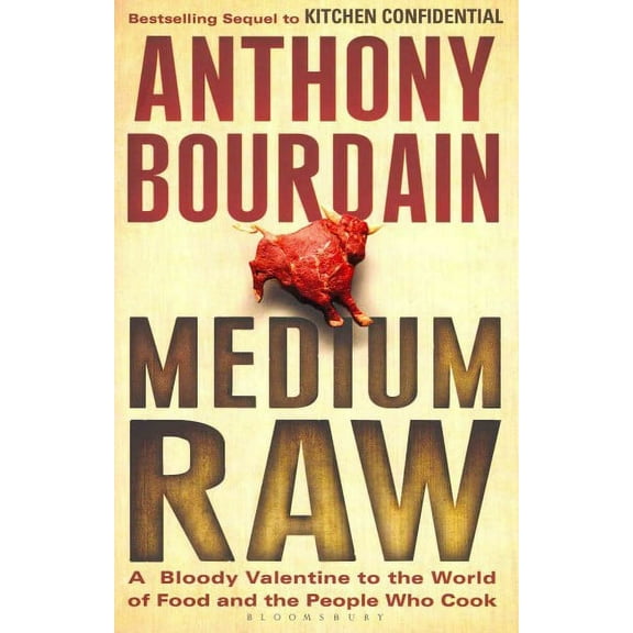 Medium Raw : A Bloody Valentine to the World of Food and the People Who Cook