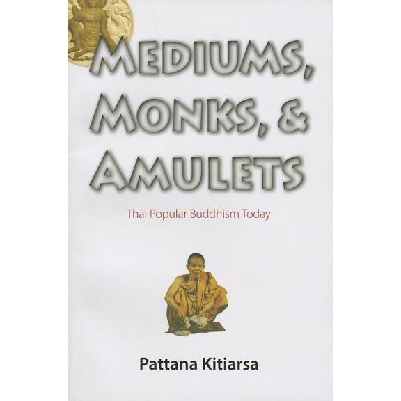 Mediums, Monks, and Amulets: Thai Popular Buddhism Today (Paperback)