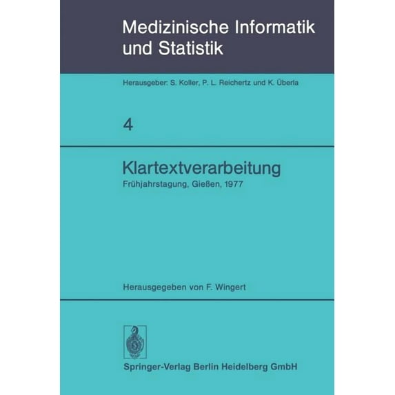 Medizinische Informatik, Biometrie Und E Klartextverarbeitung: FrÃ¼hjahrstagung 1977, Fachbereich Medizinische Informatik Der Gmds Und FachausschuÃ 14 Der Gl in G, Book 4, (Paperback)
