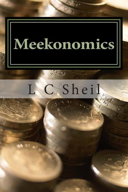 Meekonomics: How To Inherit The Earth and Live Life To The Fullest In God's Economy, (Paperback)