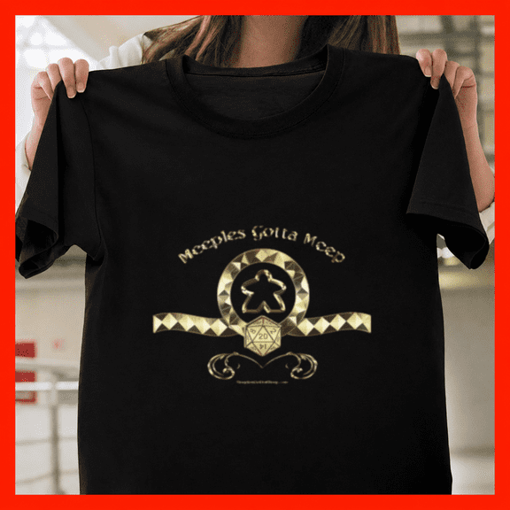 Meeples Gotta Meep Funny Tabletop Board Game Strategy Tokens Unisex T-Shirt, S-3XL