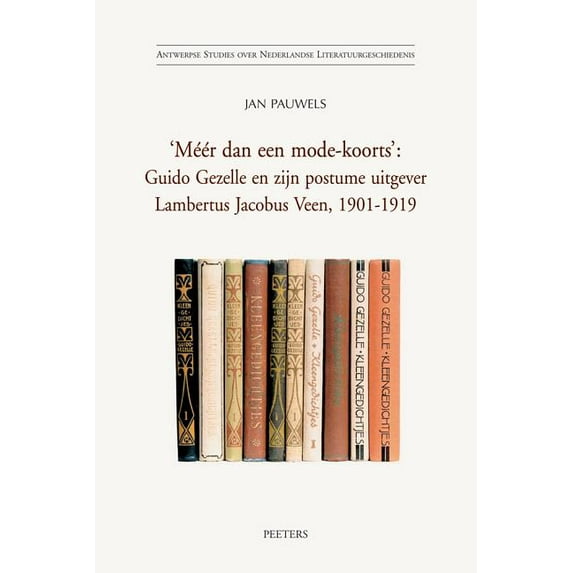 Antwerpse Studies Over Nederlandse Liter 'Meer Dan Een Mode-Koorts': Guido Gezelle En Zijn Postume Uitgever Lambertus Jacobus Veen, 1901-1919, Book 11, (Paperback)
