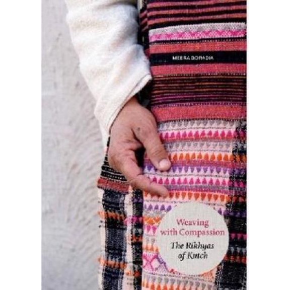 Meera Goradia Weaving with Compassion: The Rikhyas of Kutch (Paperback)