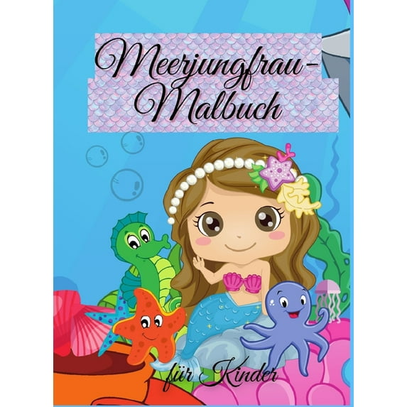 Meerjungfrau-Malbuch für Kinder : Niedliches Meerjungfrau-Malbuch - Für Kleinkinder, Kinder im Alter von 4-8 Jahren, Jungen & Mädchen (Hardcover)