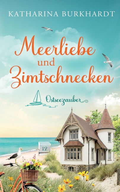Meerliebe und Zimtschnecken: BerÃ¼hrender WohlfÃ¼hlroman Ã¼ber einen Neubeginn an der Ostsee, (Paperback)